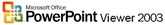 Download PowerPoint Viewer 2003